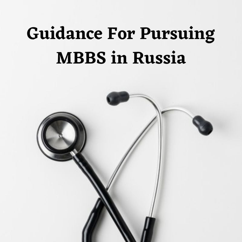 Guidance For Pursuing MBBS In Russia