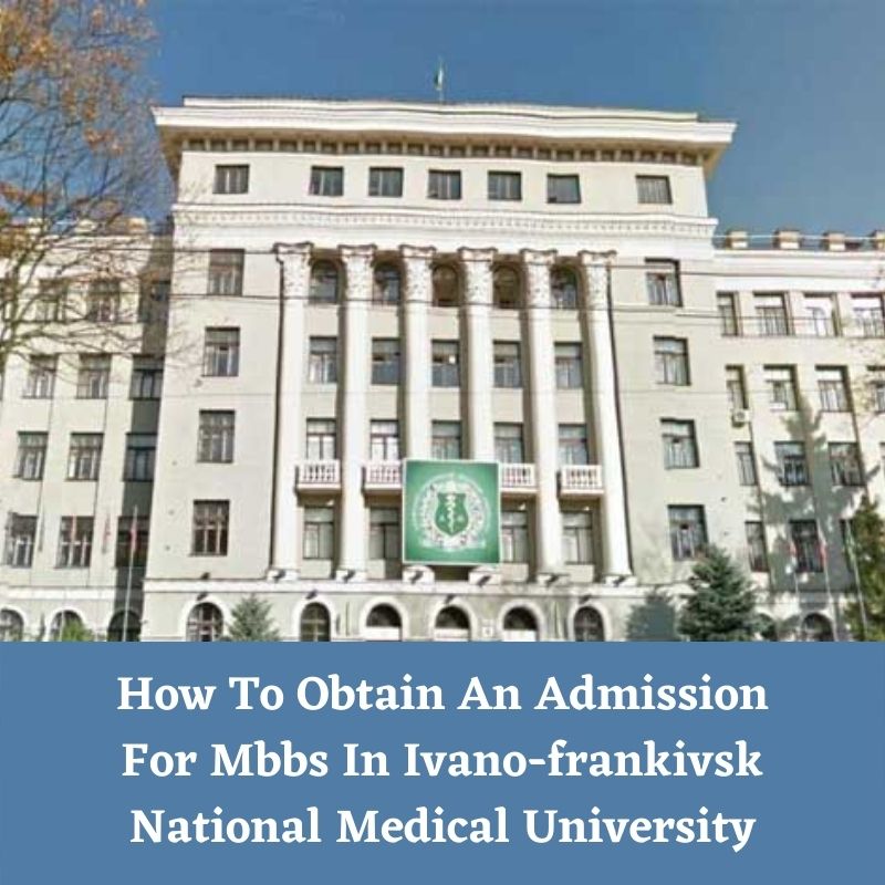 How To Obtain An Admission For Mbbs In Ivano-frankivsk National Medical University