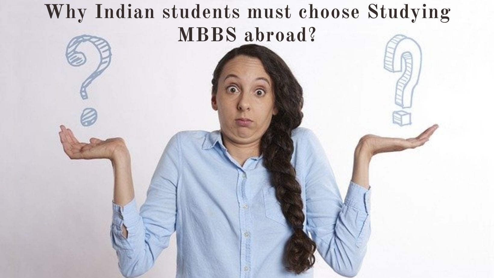 Why Indian Students Must Choose Studying MBBS Abroad?