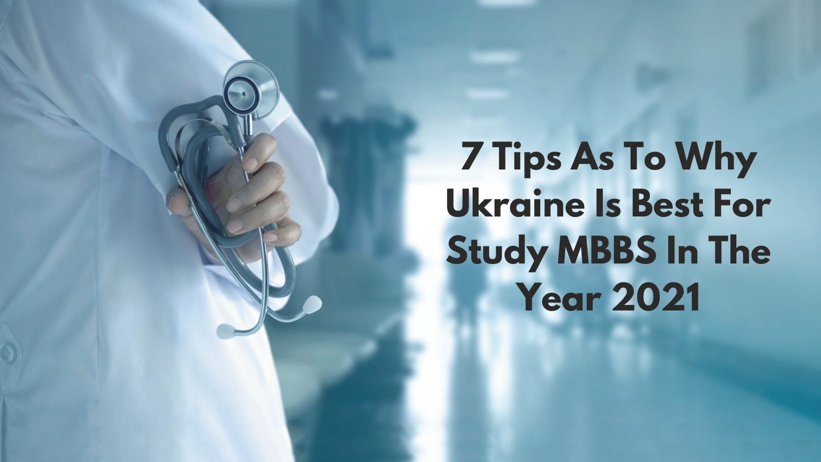7 Tips As To Why Ukraine Is Best For Study MBBS In The Year 2021