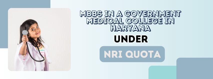 MBBS in a Government Medical College in Haryana under NRI Quota