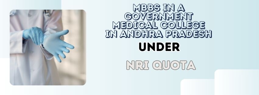 MBBS in a Government Medical College in Andhra Pradesh under NRI Quota
