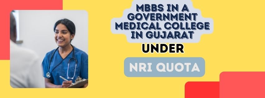MBBS in a Government Medical College in Gujarat under NRI Quota