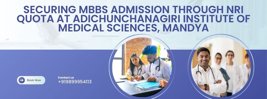 Securing MBBS Admission Through NRI Quota At Adichunchanagiri Institute Of Medical Sciences, Mandya