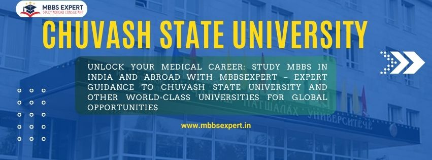 Unlock Your Medical Career Study MBBS In India And Abroad With Mbbsexpert – Expert Guidance To Chuvash State University And Other World-Class Universities For Global Opportunities